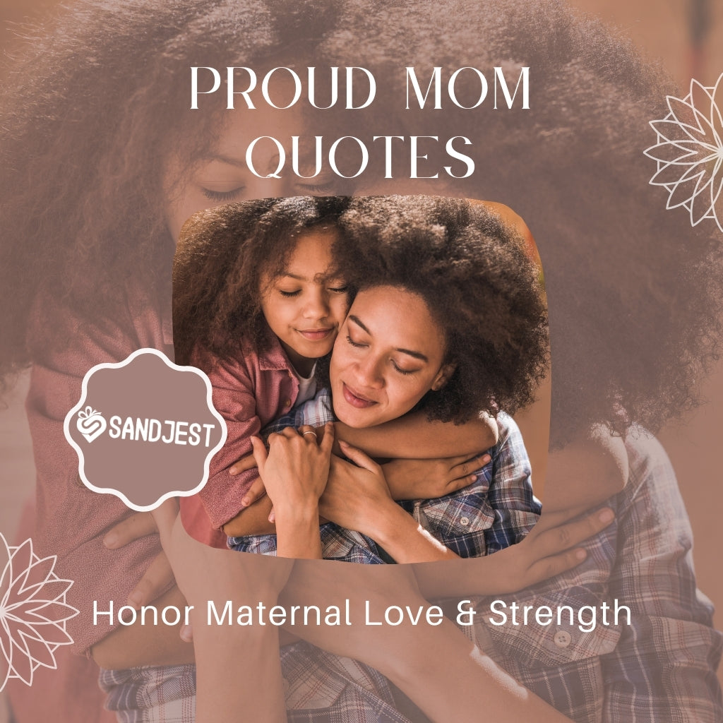 Heartwarming image of a mother embracing her child with affection, adorned with 'PROUD MOM QUOTES' by SANDJEST, celebrating maternal love and strength.