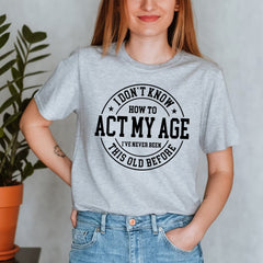 Sandjest Funny Lover T-Shirt I??ve Never Been This Old Before Gift for Women Girl Friends