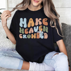 Sandjest Christian T-Shirt Make Heaven Crowded Gift for Jesus Lover Bible Lover