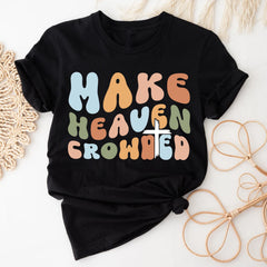 Sandjest Christian T-Shirt Make Heaven Crowded Gift for Jesus Lover Bible Lover