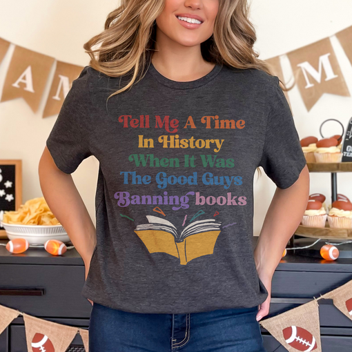 Sandjest Book Lover T-Shirt Tell Me a Time in History When It Was the Good Guys Banning Books Gift for Bookworms Librarian