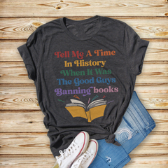 Sandjest Book Lover T-Shirt Tell Me a Time in History When It Was the Good Guys Banning Books Gift for Bookworms Librarian