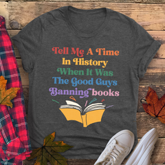 Sandjest Book Lover T-Shirt Tell Me a Time in History When It Was the Good Guys Banning Books Gift for Bookworms Librarian