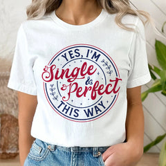 Sandjest Yes I'm Single and Perfect This Way Shirt, Anti Valentine's Day Tee, Funny Valentine Shirt, Love T-Shirt