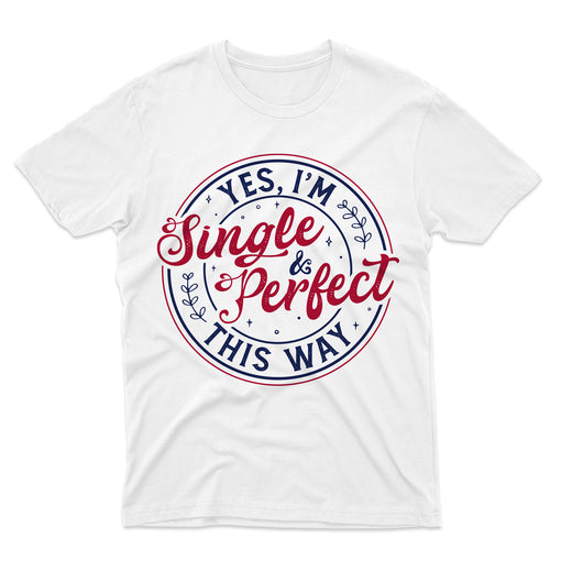 Sandjest Yes I'm Single and Perfect This Way Shirt, Anti Valentine's Day Tee, Funny Valentine Shirt, Love T-Shirt