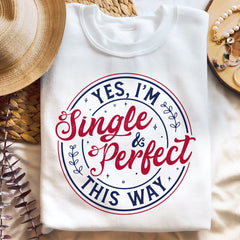 Sandjest Yes I'm Single and Perfect This Way Shirt, Anti Valentine's Day Tee, Funny Valentine Shirt, Love T-Shirt