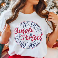Sandjest Yes I'm Single and Perfect This Way Shirt, Anti Valentine's Day Tee, Funny Valentine Shirt, Love T-Shirt