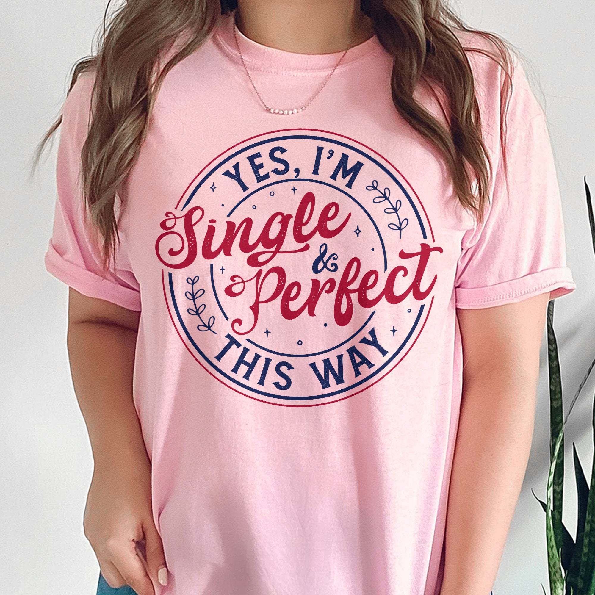 Sandjest Yes I'm Single and Perfect This Way Shirt, Anti Valentine's Day Tee, Funny Valentine Shirt, Love T-Shirt