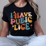Sandjest Cute T-Shirt I Have Pubic Lice Y2K Style Gift for Friends Women Girl