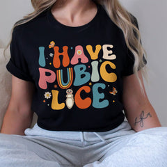 Sandjest Cute T-Shirt I Have Pubic Lice Y2K Style Gift for Friends Women Girl