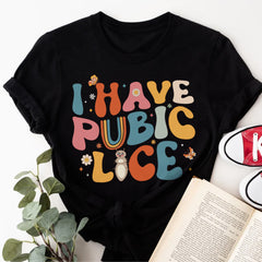 Sandjest Cute T-Shirt I Have Pubic Lice Y2K Style Gift for Friends Women Girl
