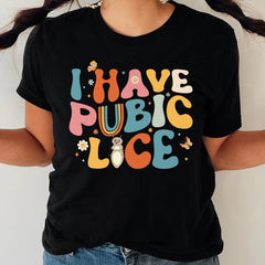 Sandjest Cute T-Shirt I Have Pubic Lice Y2K Style Gift for Friends Women Girl