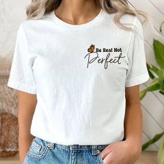 Sandjest Inspirational T-Shirt Be Real Not Perfect Gift for Women Girl Friend