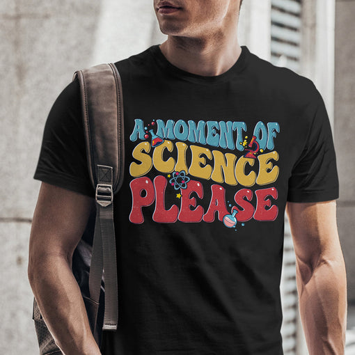 Sandjest Science T-Shirt a Moment of Science Please Gift for Women Girl Friend Boy Men