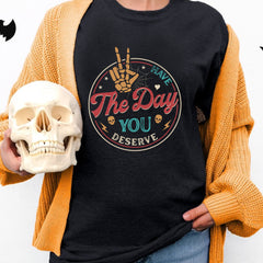 Sandjest Have The Day You Deserve Shirt, Kindness Gift, Sarcastic Shirts, Motivational Skeleton TShirt, Inspirational Clothes, Positive Graphic Tees
