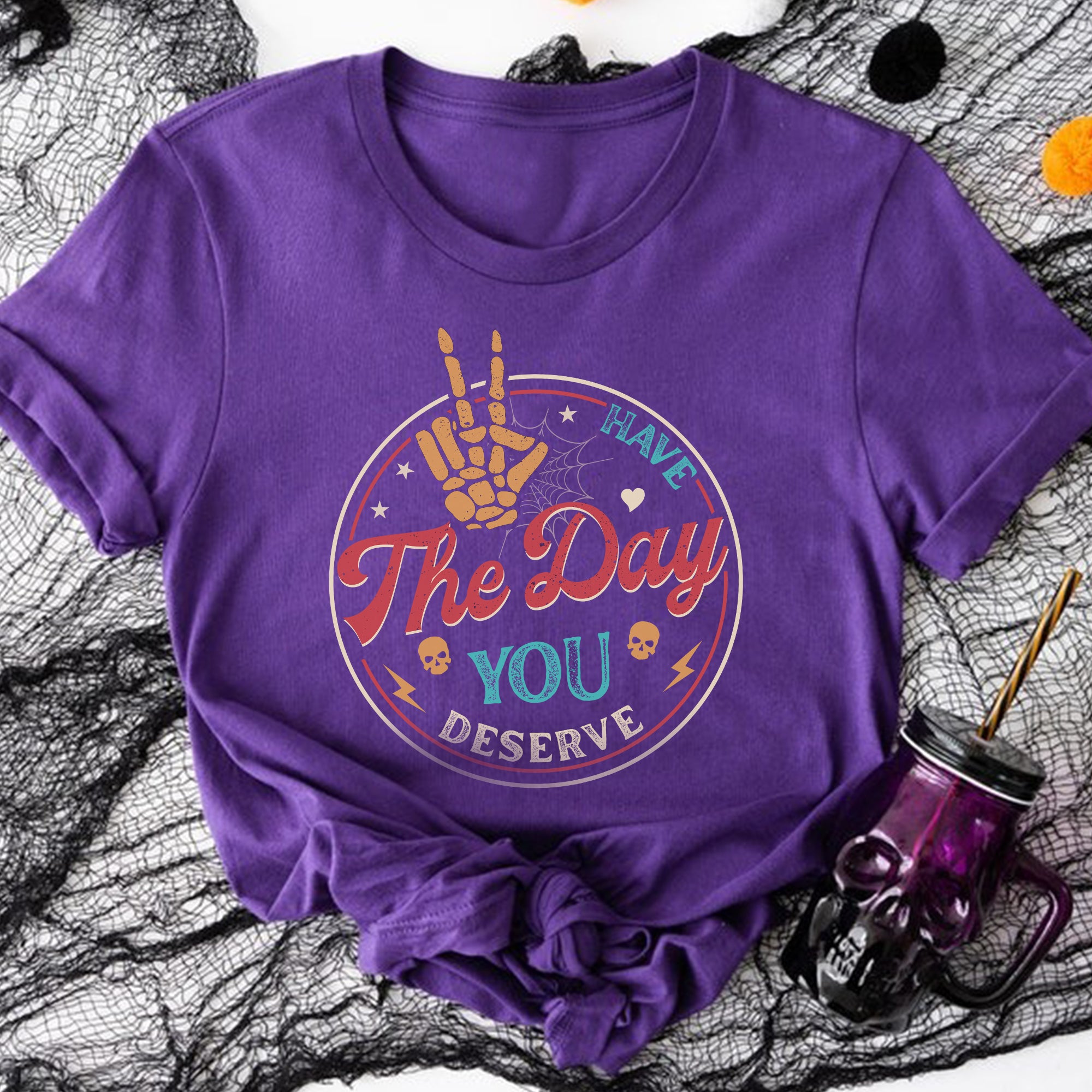 Sandjest Have The Day You Deserve Shirt, Kindness Gift, Sarcastic Shirts, Motivational Skeleton TShirt, Inspirational Clothes, Positive Graphic Tees