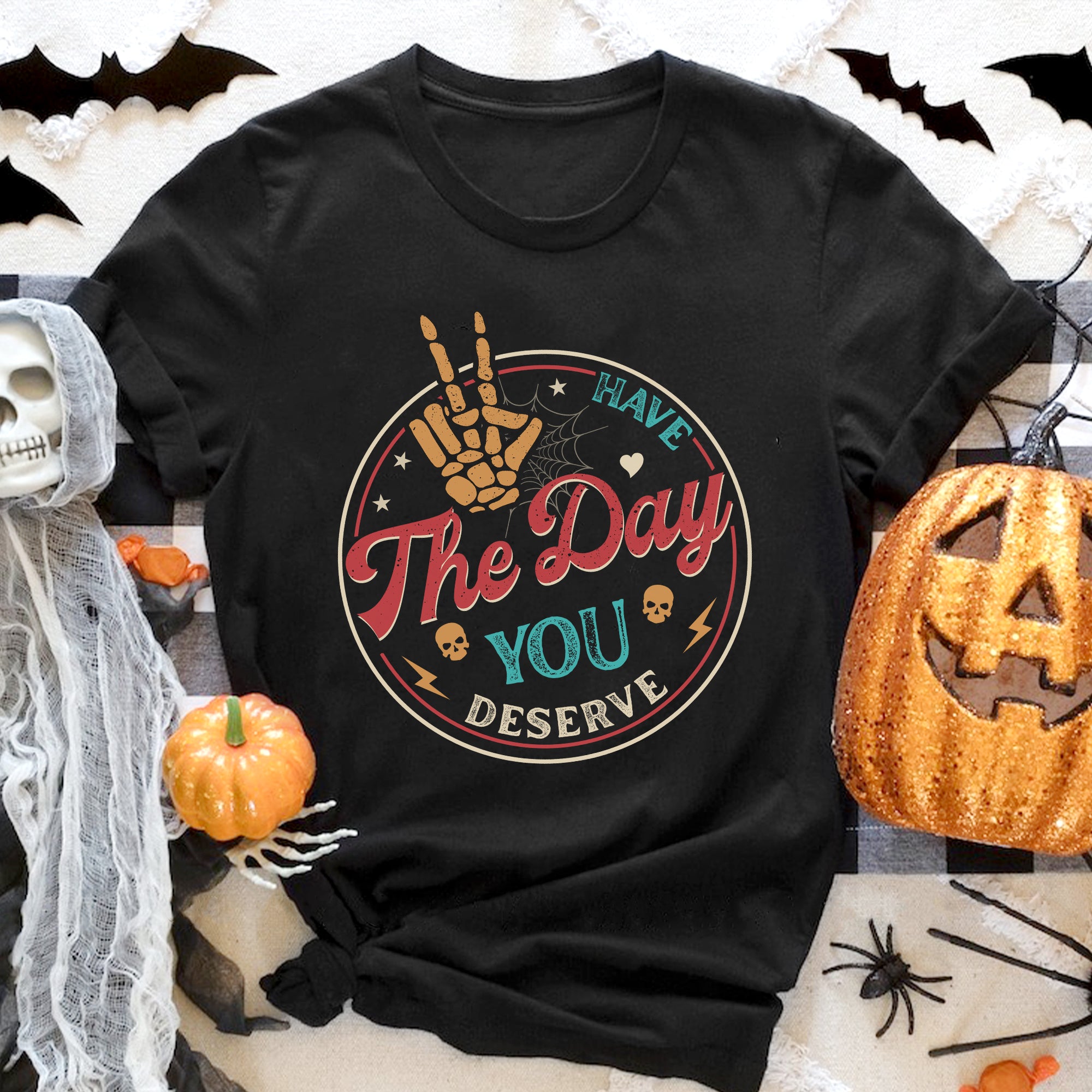 Sandjest Have The Day You Deserve Shirt, Kindness Gift, Sarcastic Shirts, Motivational Skeleton TShirt, Inspirational Clothes, Positive Graphic Tees