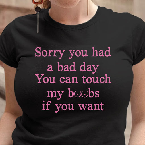 Sandjest Funny T-Shirt Sorry You Had a Bad Day Gift for Women Girl Friends