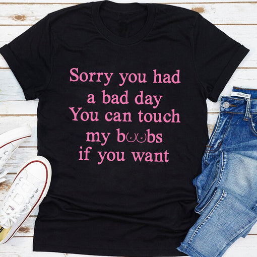 Sandjest Funny T-Shirt Sorry You Had a Bad Day Gift for Women Girl Friends