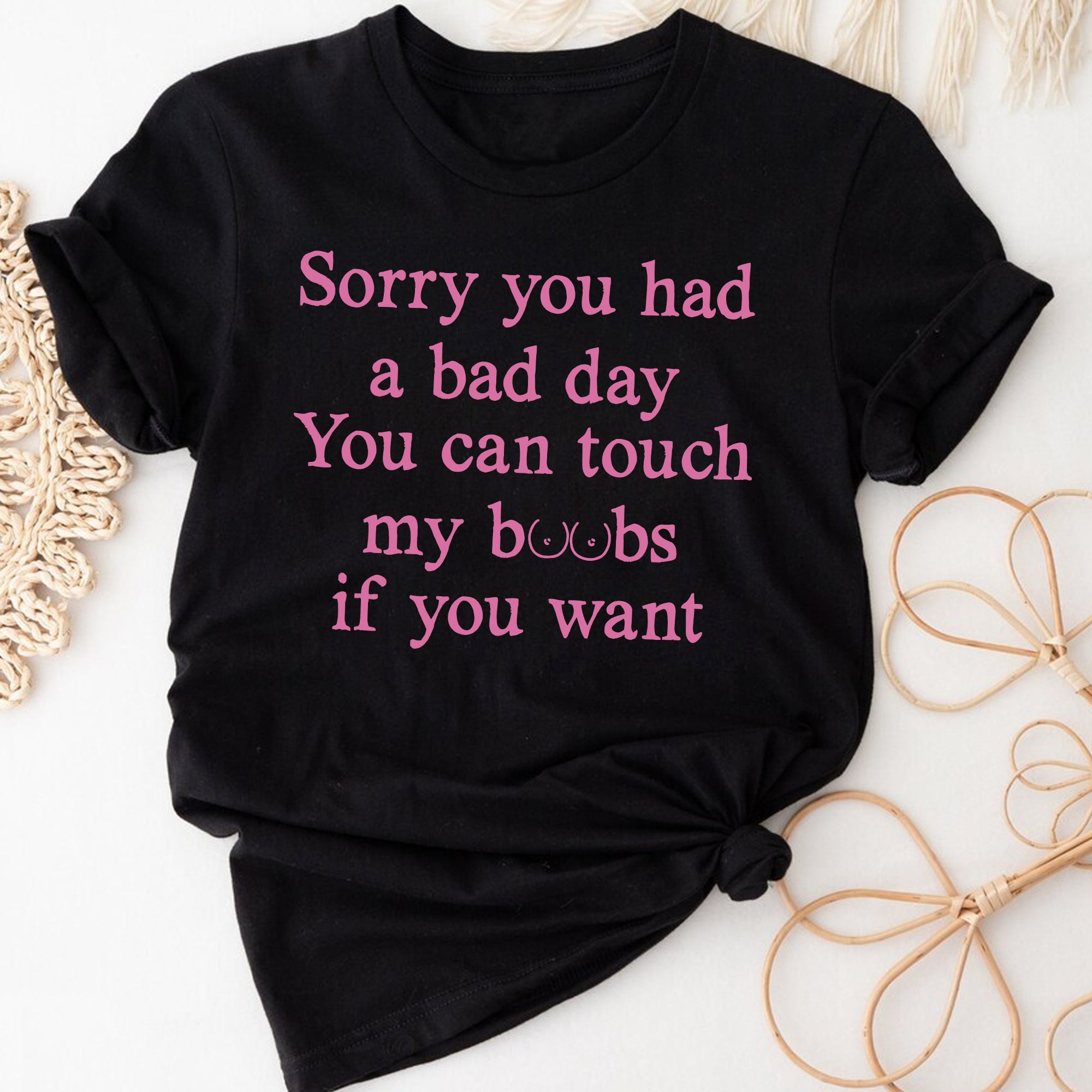 Sandjest Funny T-Shirt Sorry You Had a Bad Day Gift for Women Girl Friends