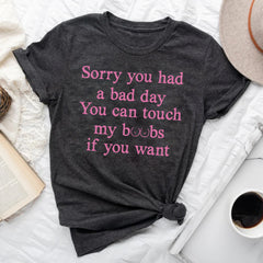 Sandjest Funny T-Shirt Sorry You Had a Bad Day Gift for Women Girl Friends