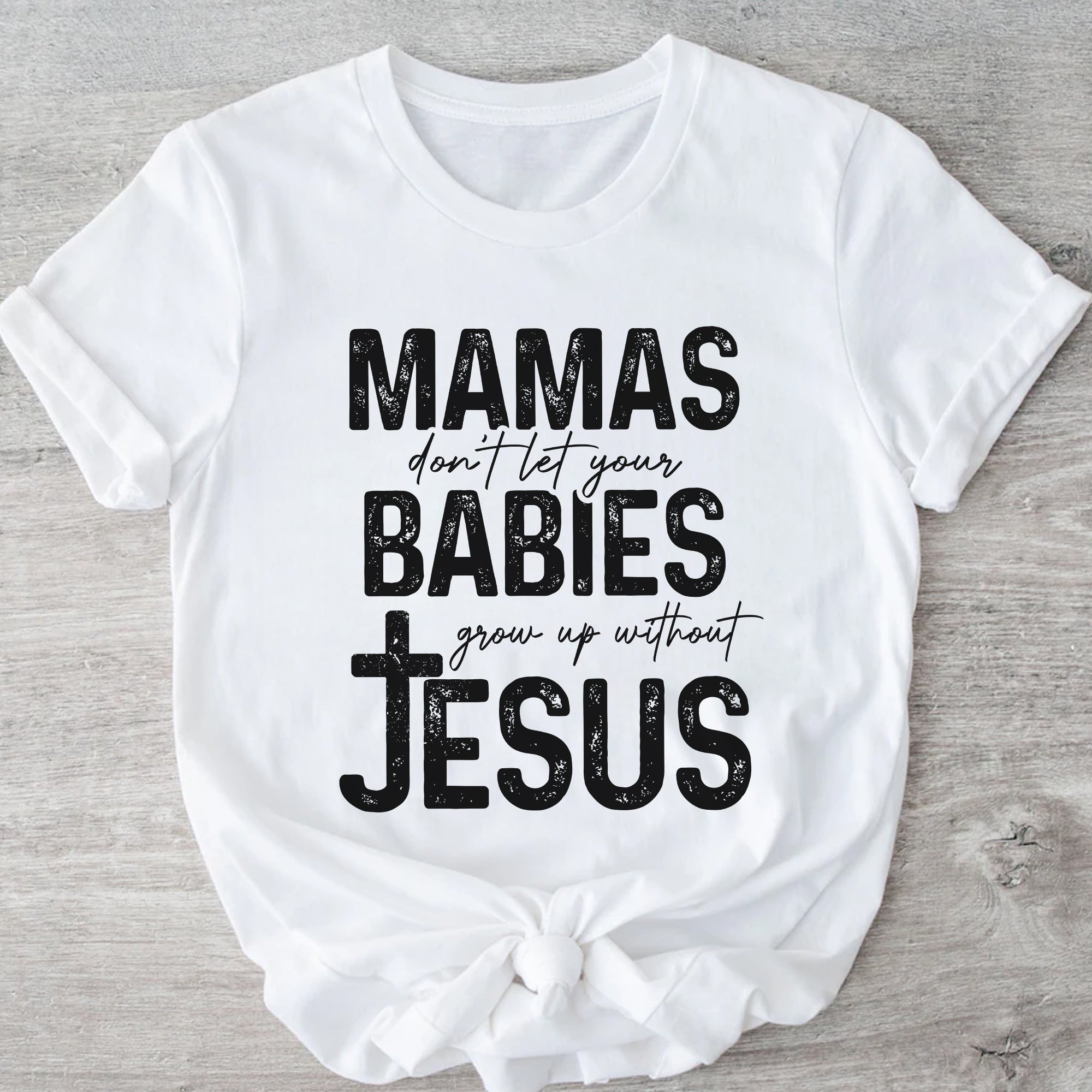 Sandjest Christian T-Shirt Mamas Don?t Let Your Babies Grow Up Without Jesus Gift for Women Girl Friend