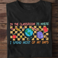 Sandjest Teacher T-Shirt in the Classroom Is Where I Spend Most of My Days Gift for Women Girl Friends