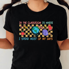 Sandjest Teacher T-Shirt in the Classroom Is Where I Spend Most of My Days Gift for Women Girl Friends