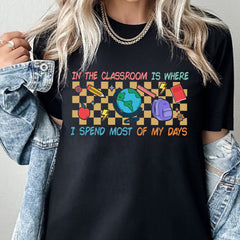 Sandjest Teacher T-Shirt in the Classroom Is Where I Spend Most of My Days Gift for Women Girl Friends