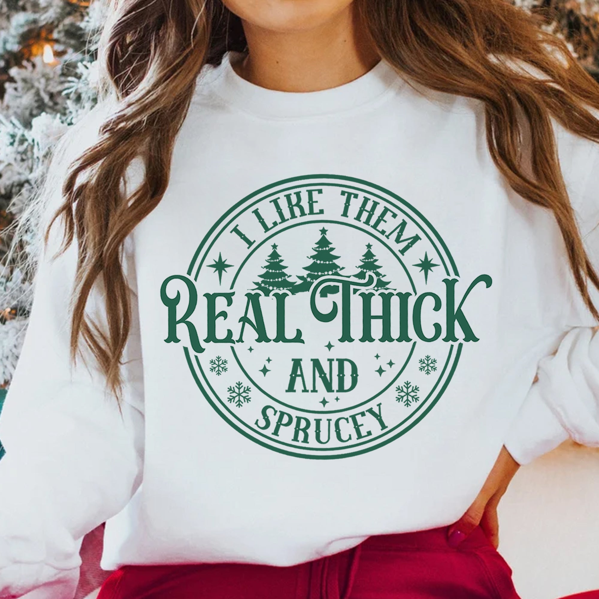 Sandjest I Like Them Real Thick and Sprucy Sweatshirt, Christmas Shirt, Funny Christmas Sweatshirt, Christmas Gift for Women, Xmas Sweatshirt