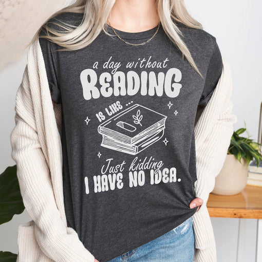 Sandjest Book T-Shirt a Day Without Reading Is Like Gift for Women Girl Friend Bookworm