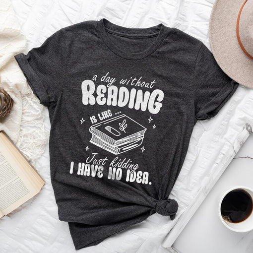 Sandjest Book T-Shirt a Day Without Reading Is Like Gift for Women Girl Friend Bookworm