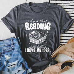 Sandjest Book T-Shirt a Day Without Reading Is Like Gift for Women Girl Friend Bookworm