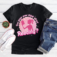 Sandjest Book Lover T-Shirt You Guys Ever Think About Reading Gift for Bookworm Librarians