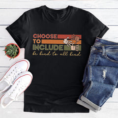 Sandjest Inspirational T-Shirt Choose to Include Be Kind to All Kind Gift for Women Girl Friend