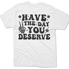 Sandjest Have The Day You Deserve Shirt, Trendy Funny Skeleton Shirt, Peace Sign Skeleton, Karma Skeleton Shirt, Kindness Hoodie