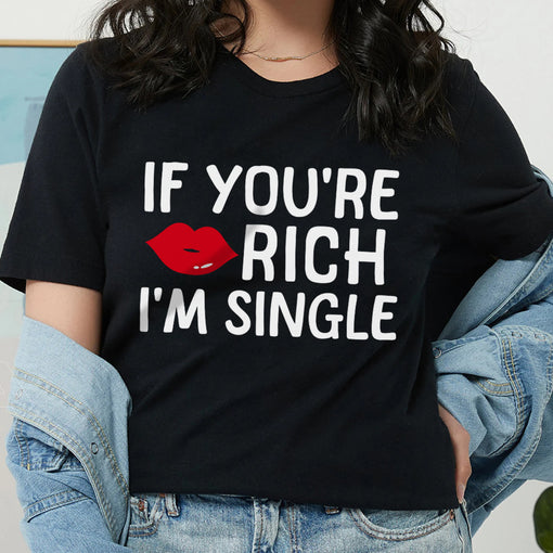 Sandjest Funny T-Shirt If You??re Rich I??m Single Gift for Friend Women Girl