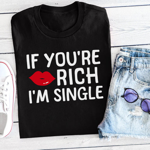 Sandjest Funny T-Shirt If You??re Rich I??m Single Gift for Friend Women Girl