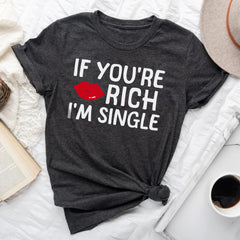 Sandjest Funny T-Shirt If You??re Rich I??m Single Gift for Friend Women Girl