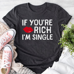 Sandjest Funny T-Shirt If You??re Rich I??m Single Gift for Friend Women Girl