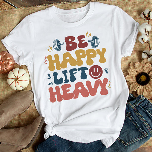 Sandjest Funny Gymmer T-Shirt Be Happy Lift Heavy Gift for Gymmers