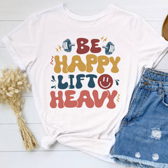 Sandjest Funny Gymmer T-Shirt Be Happy Lift Heavy Gift for Gymmers