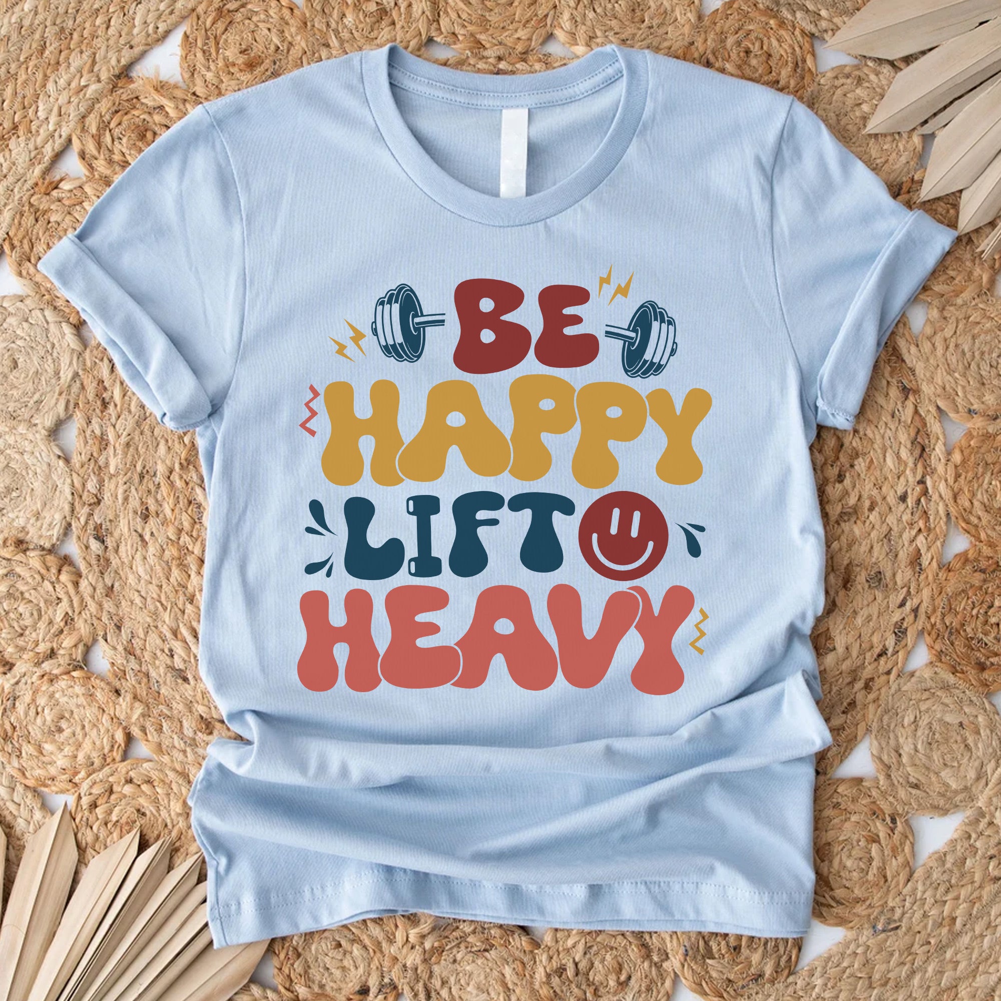Sandjest Funny Gymmer T-Shirt Be Happy Lift Heavy Gift for Gymmers