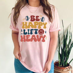 Sandjest Funny Gymmer T-Shirt Be Happy Lift Heavy Gift for Gymmers