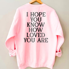 Sandjest Inspirational T-Shirt I Hope You Know How Loved You Are Gift for Women Girl Friends Men Boy