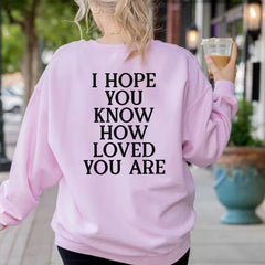 Sandjest Inspirational T-Shirt I Hope You Know How Loved You Are Gift for Women Girl Friends Men Boy