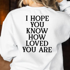 Sandjest Inspirational T-Shirt I Hope You Know How Loved You Are Gift for Women Girl Friends Men Boy