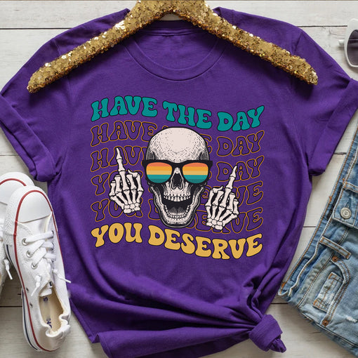 Sandjest Funny T-Shirt Have the Day You Deserve Gift for Women Girl Friends