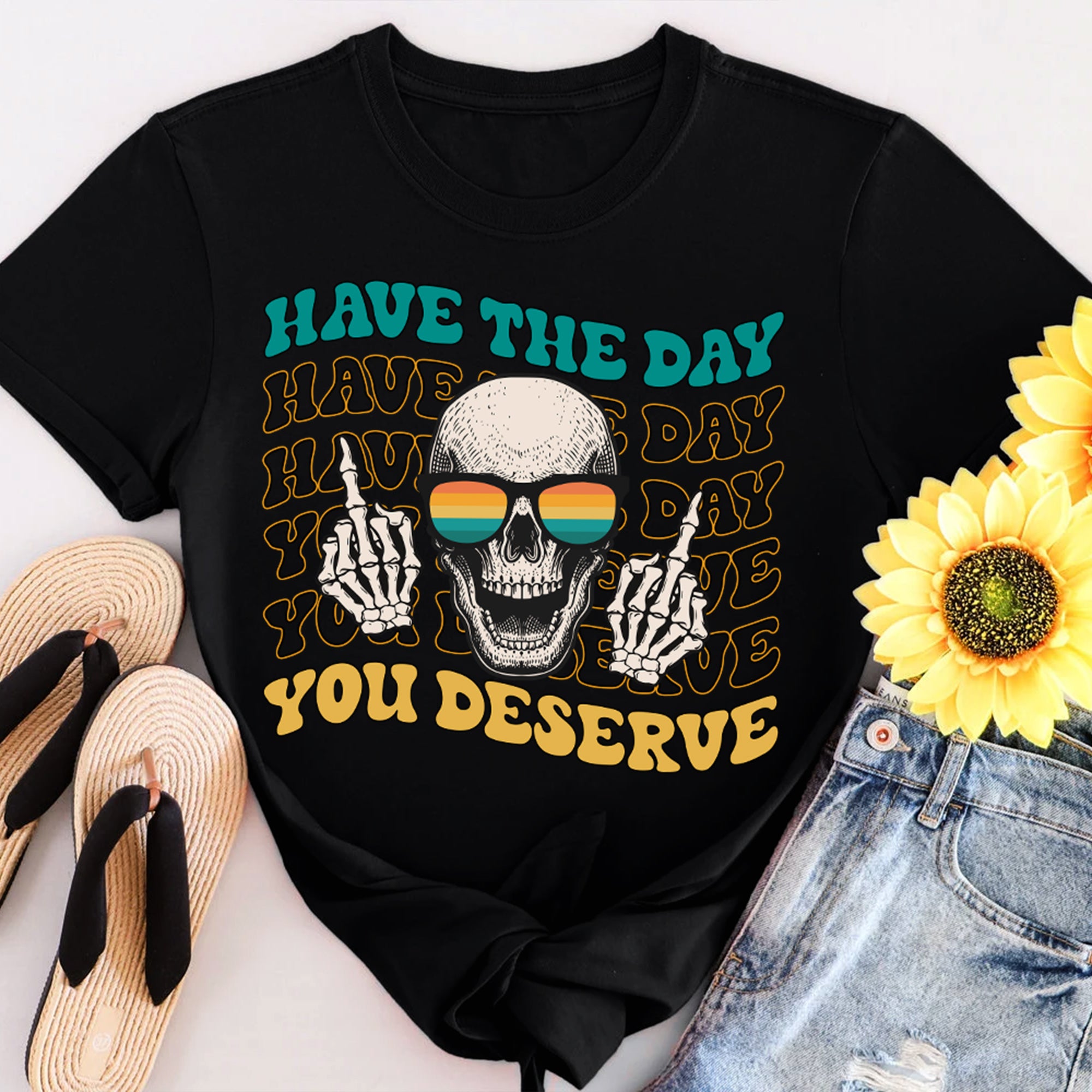Sandjest Funny T-Shirt Have the Day You Deserve Gift for Women Girl Friends