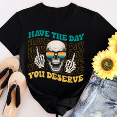 Sandjest Funny T-Shirt Have the Day You Deserve Gift for Women Girl Friends
